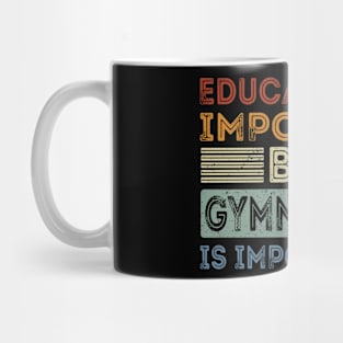 Funny Education Is Important But Gymnastics Is Importanter Mug